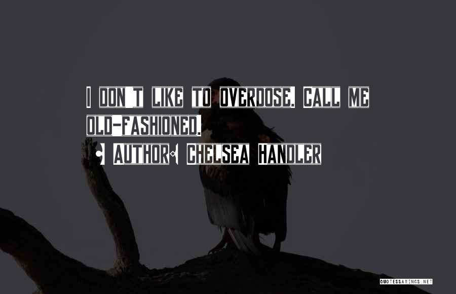 Overdose Quotes By Chelsea Handler