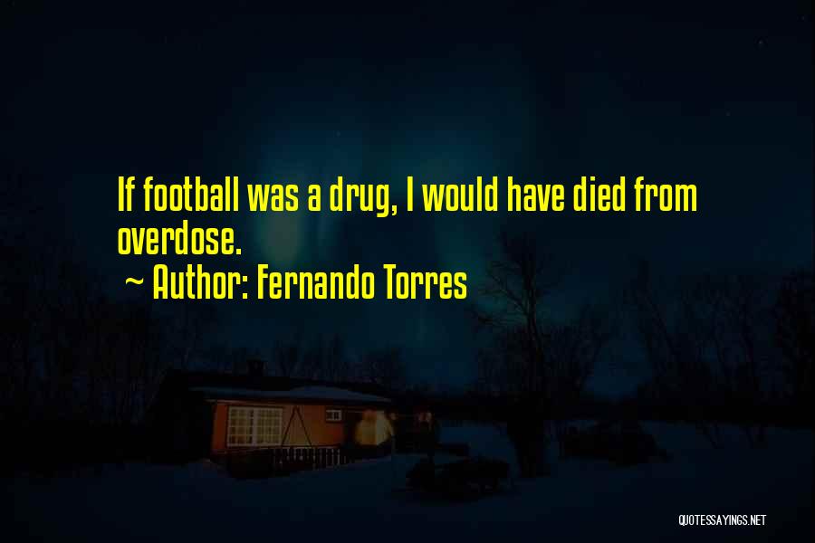 Overdose Quotes By Fernando Torres