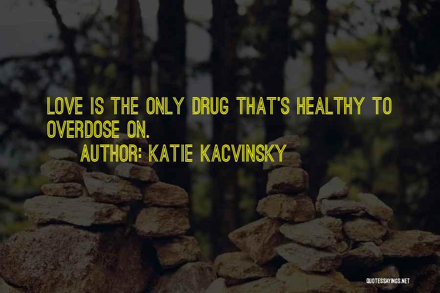 Overdose Quotes By Katie Kacvinsky