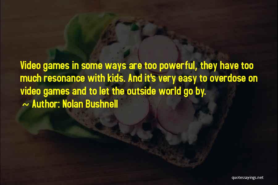 Overdose Quotes By Nolan Bushnell