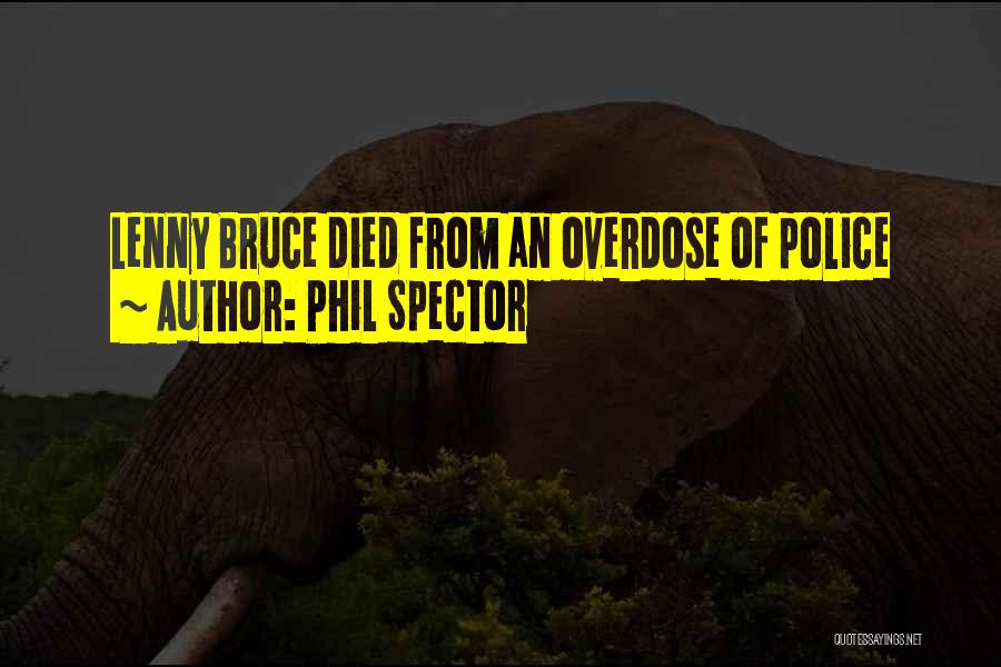 Overdose Quotes By Phil Spector