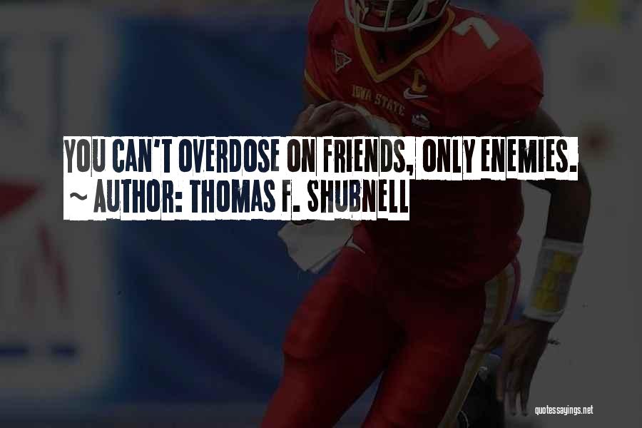 Overdose Quotes By Thomas F. Shubnell