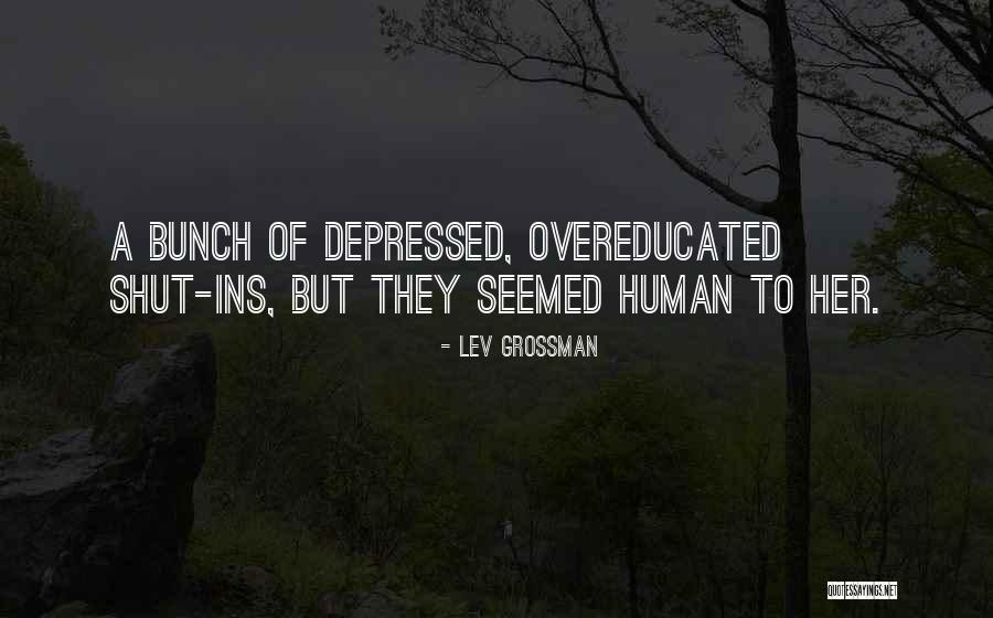Overeducated Quotes By Lev Grossman