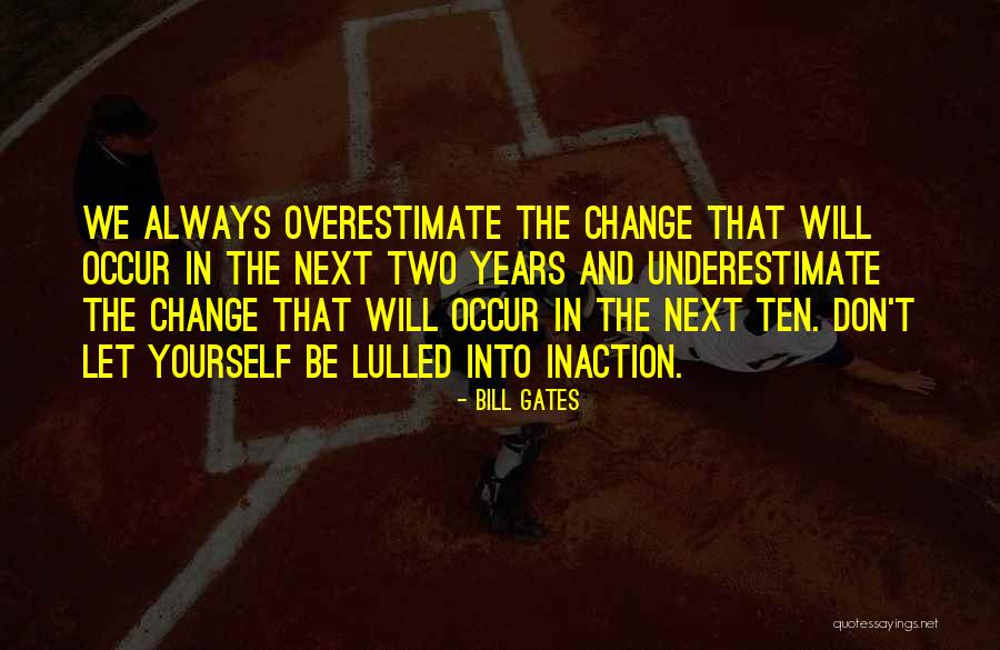 Overestimate Yourself Quotes By Bill Gates Overestimate Yourself Quotes By Bill Gates