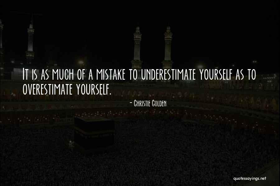 Overestimate Yourself Quotes By Christie Golden Overestimate Yourself Quotes By Christie Golden