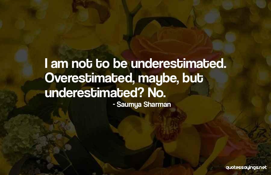 Overestimated Quotes By Saumya Sharman Overestimated Quotes By Saumya Sharman