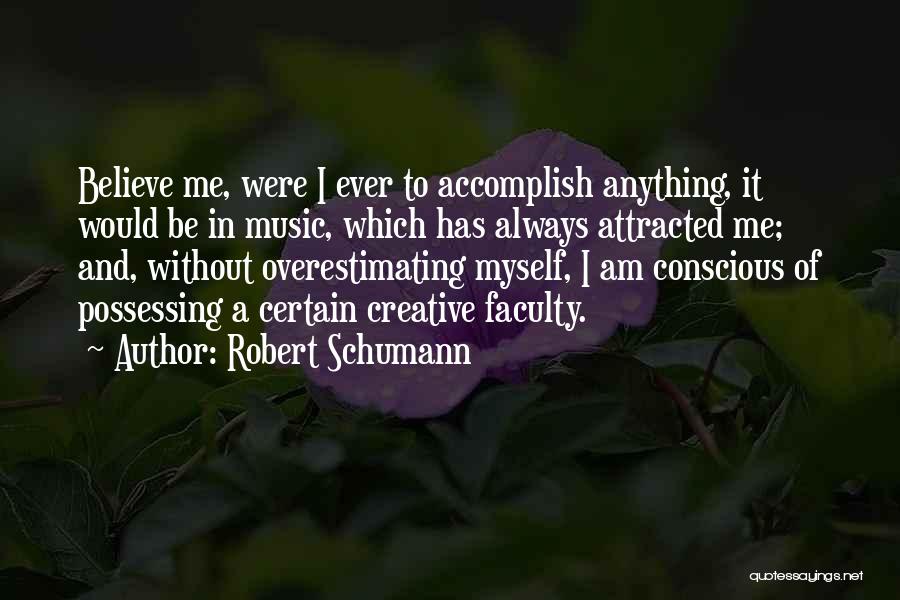 Overestimating Yourself Quotes By Robert Schumann