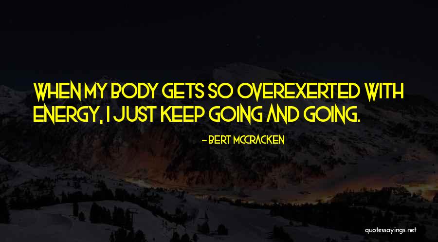 Overexerted Myself Quotes By Bert McCracken Overexerted Myself Quotes By Bert McCracken