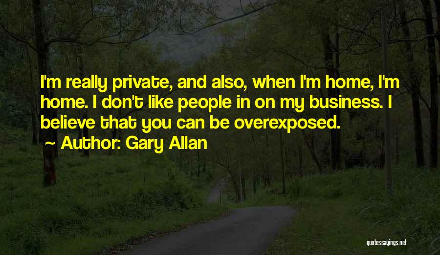 Overexposed Quotes By Gary Allan