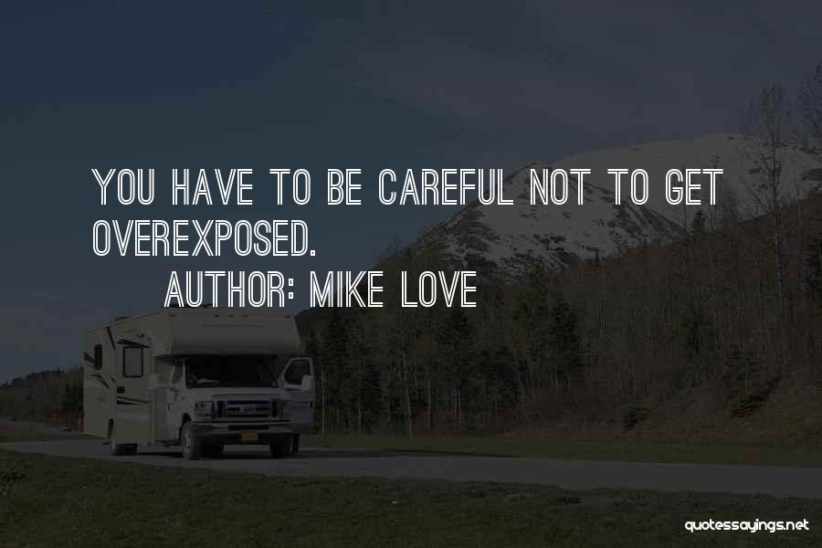 Overexposed Quotes By Mike Love