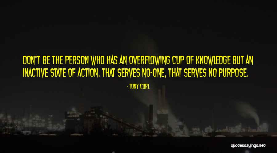 Overflowing Cup Quotes By Tony Curl Overflowing Cup Quotes By Tony Curl