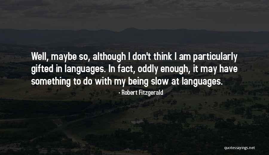 Overgone Quotes By Robert Fitzgerald Overgone Quotes By Robert Fitzgerald