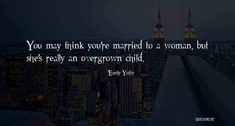 Overgrown Child Quotes By Emily Yoffe