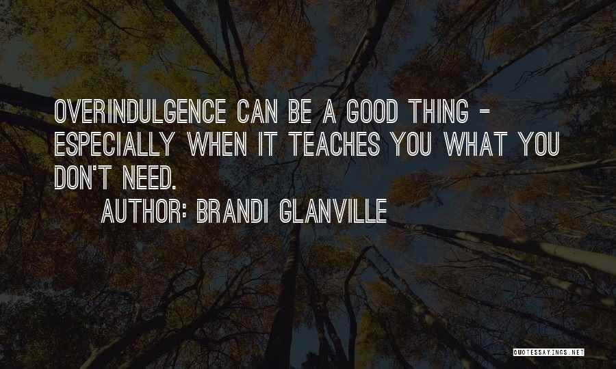 Overindulgence Quotes By Brandi Glanville