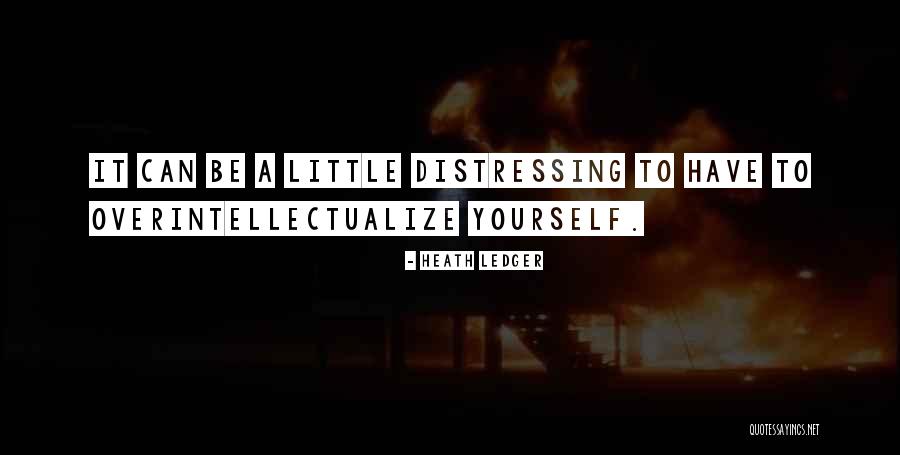 Overintellectualize Quotes By Heath Ledger Overintellectualize Quotes By Heath Ledger