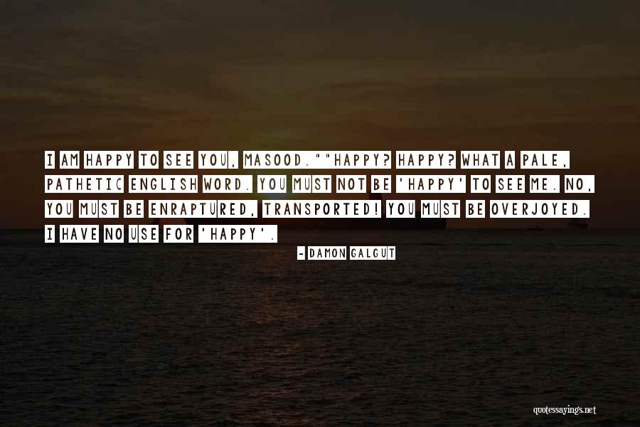 Overjoyed Quotes By Damon Galgut Overjoyed Quotes By Damon Galgut