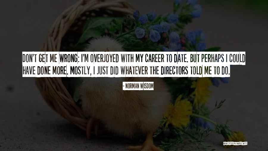 Overjoyed Quotes By Norman Wisdom Overjoyed Quotes By Norman Wisdom