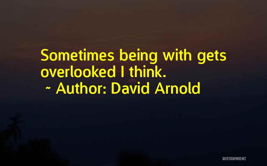 Overlooked Quotes By David Arnold