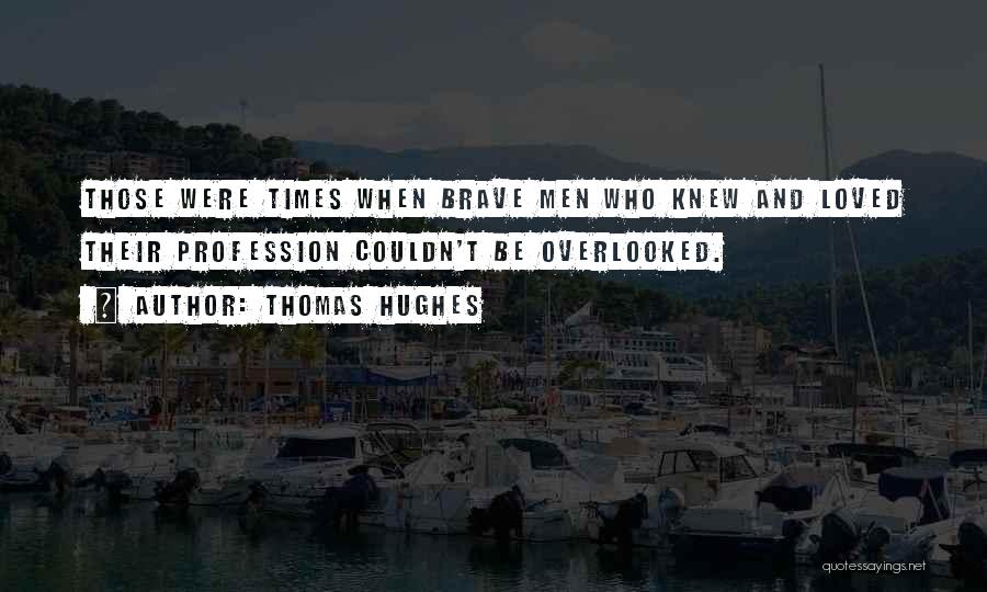 Overlooked Quotes By Thomas Hughes