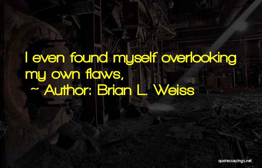 Overlooking Quotes By Brian L. Weiss