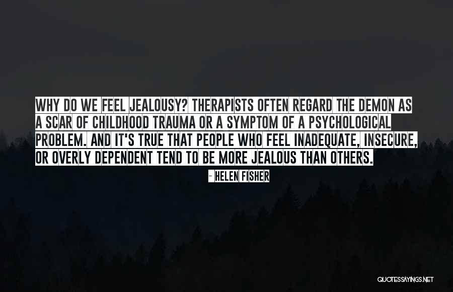 Overly Jealous Quotes By Helen Fisher Overly Jealous Quotes By Helen Fisher