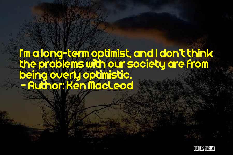 Overly Optimistic Quotes By Ken MacLeod