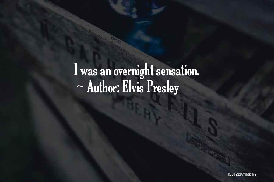 Overnight Sensation Quotes By Elvis Presley