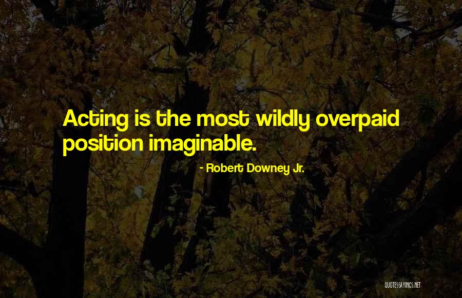 Overpaid Quotes By Robert Downey Jr. Overpaid Quotes By Robert Downey Jr.