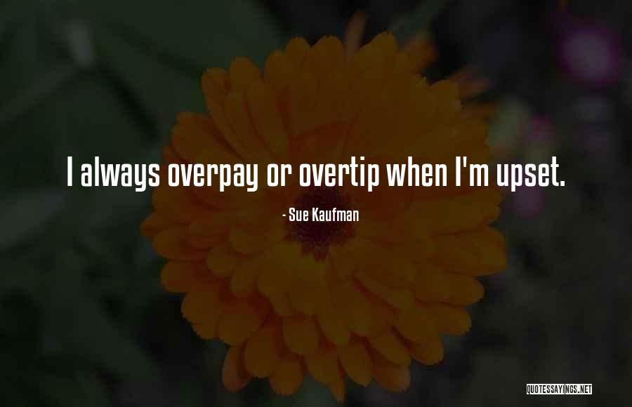 Overpay Quotes By Sue Kaufman Overpay Quotes By Sue Kaufman