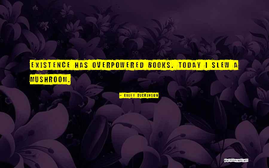 Overpowered Quotes By Emily Dickinson Overpowered Quotes By Emily Dickinson