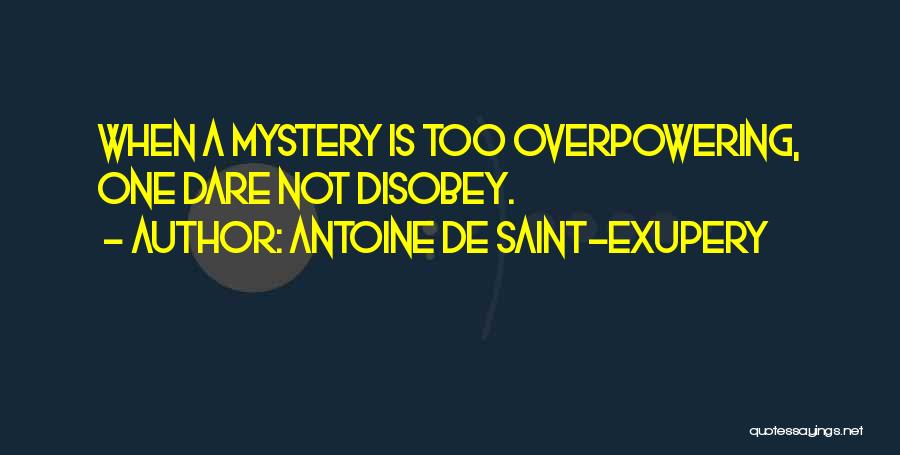 Overpowering Quotes By Antoine De Saint-Exupery