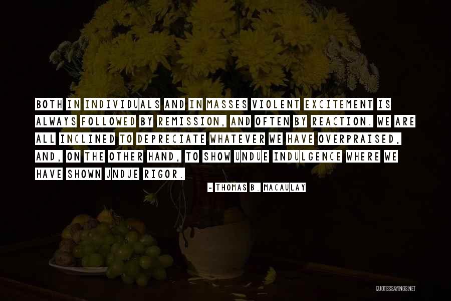 Overpraised Quotes By Thomas B. Macaulay Overpraised Quotes By Thomas B. Macaulay