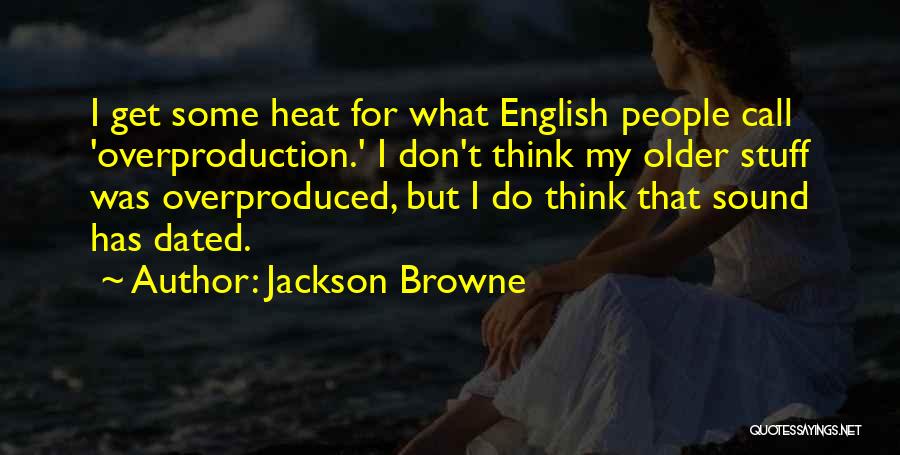 Overproduction Quotes By Jackson Browne