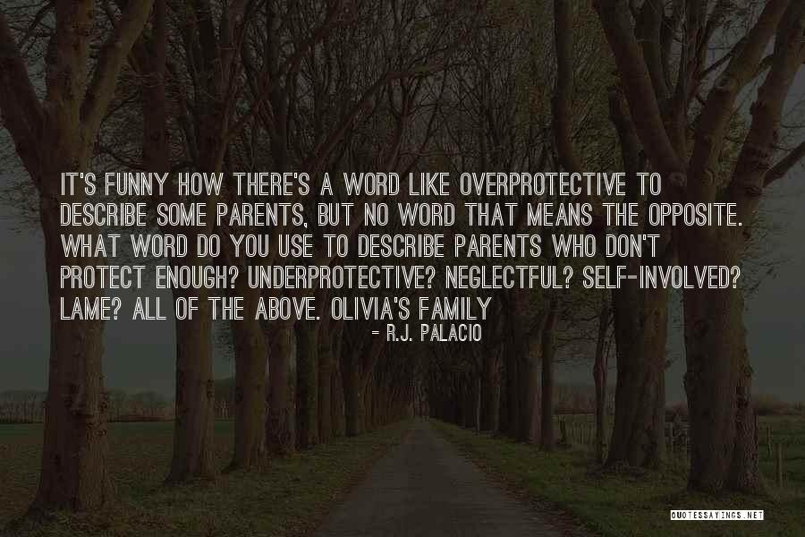 Overprotective Family Quotes By R.J. Palacio Overprotective Family Quotes By R.J. Palacio