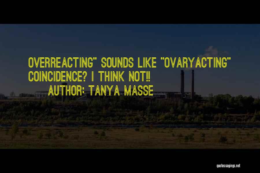 Overreacting Quotes By Tanya Masse