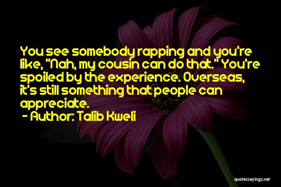 Overseas Experience Quotes By Talib Kweli