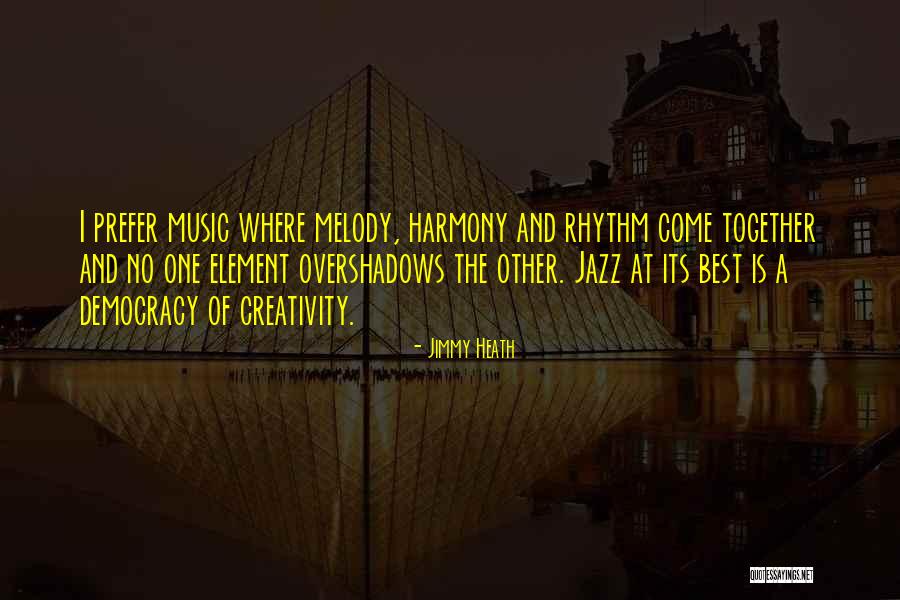 Overshadows Me Quotes By Jimmy Heath Overshadows Me Quotes By Jimmy Heath