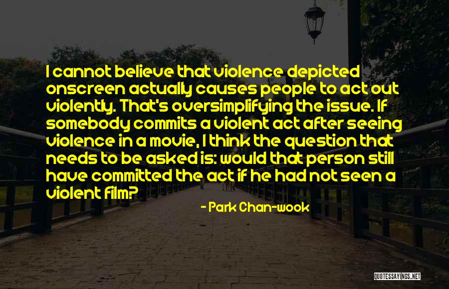 Oversimplifying Quotes By Park Chan-wook Oversimplifying Quotes By Park Chan-wook