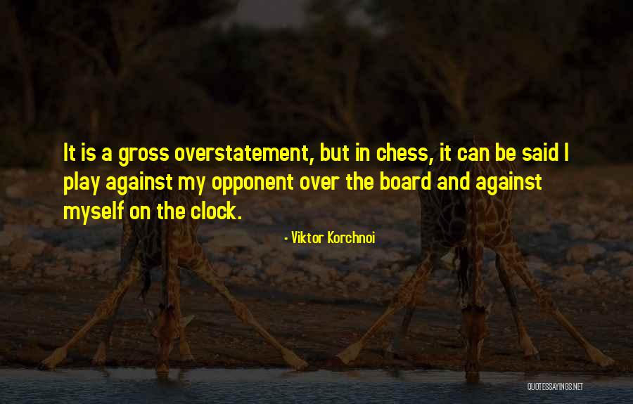 Overstatement Quotes By Viktor Korchnoi