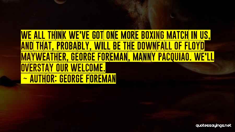 Overstay Quotes By George Foreman