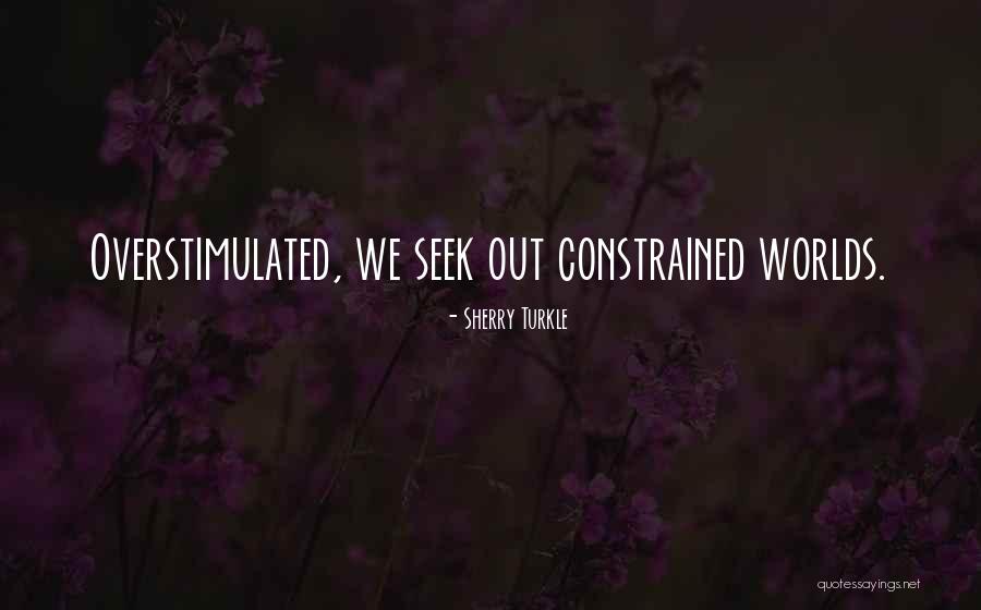 Overstimulated Quotes By Sherry Turkle Overstimulated Quotes By Sherry Turkle