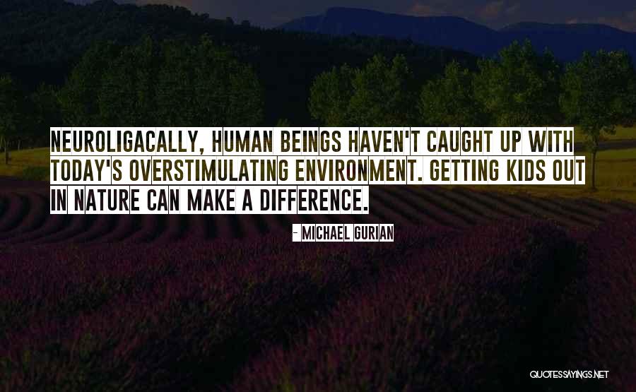Overstimulating Environment Quotes By Michael Gurian Overstimulating Environment Quotes By Michael Gurian
