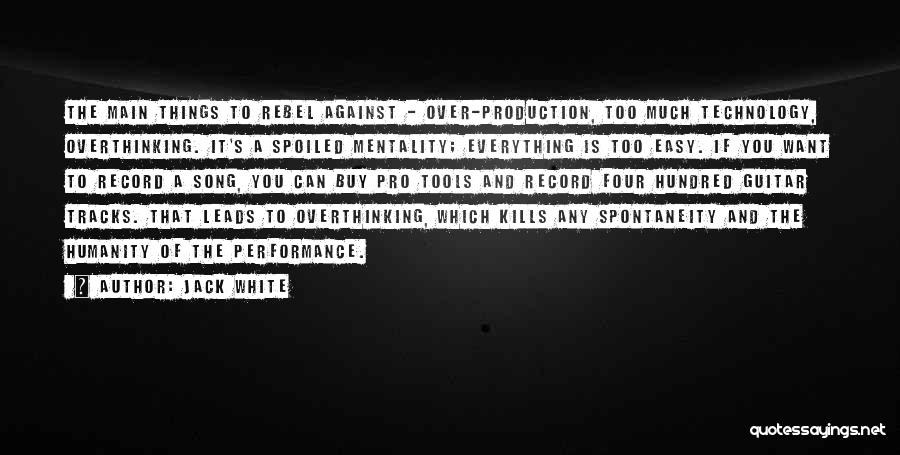 Overthinking Kills Quotes By Jack White