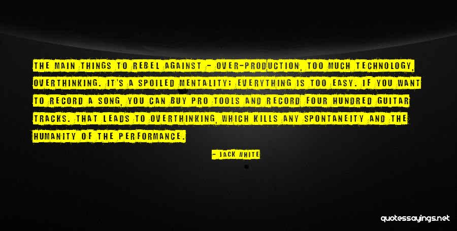 Overthinking Kills You Quotes By Jack White