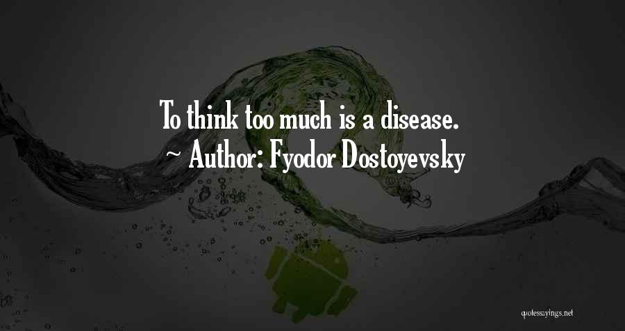 Overthinking Quotes By Fyodor Dostoyevsky