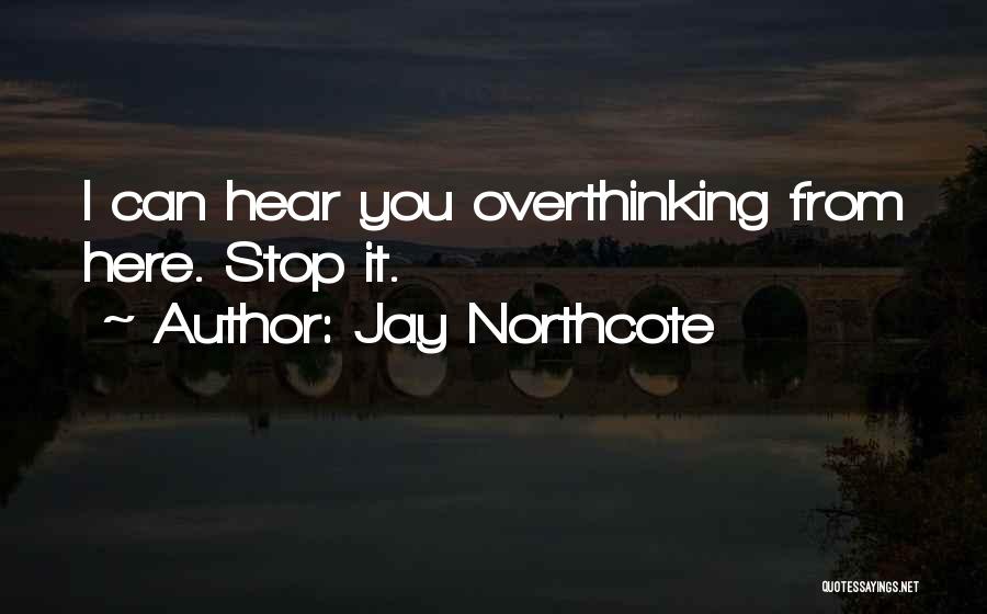 Overthinking Quotes By Jay Northcote
