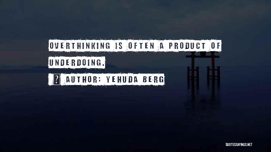 Overthinking Quotes By Yehuda Berg