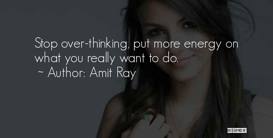 Overthinking Things Quotes By Amit Ray