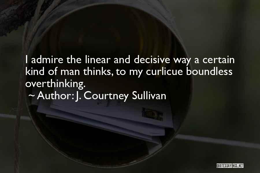 Overthinking Things Quotes By J. Courtney Sullivan