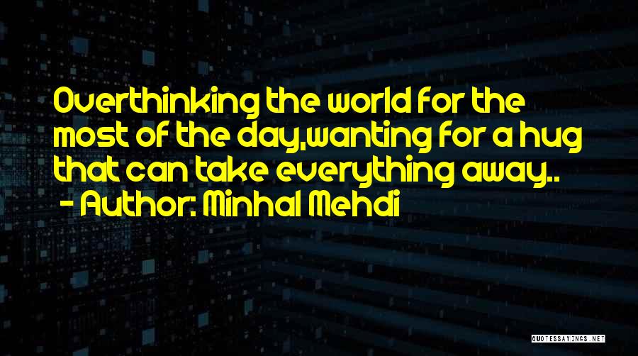 Overthinking Things Quotes By Minhal Mehdi